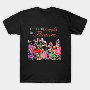 The Earth Laughs in Flowers Walk in Nature Live in Sunshine T-Shirt